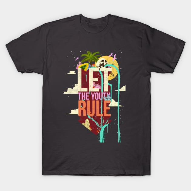 LET THE YOUTH RULE T-Shirt by Showdeer